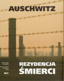 Auschwitz. Rezydencja Śmierci