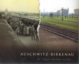 Auschwitz-Birkenau. El lugar donde estás…