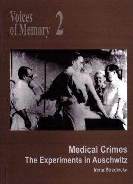 Voices of Memory 2. Medical Crimes. The Experiments in Auschwitz