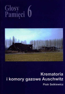 Głosy Pamięci 6. Krematoria i komory gazowe Auschwitz