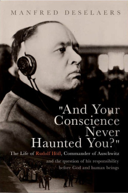 And Your Conscience Never Haunted You? The Life of Rudolf Höß