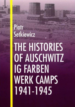 The Histories of Auschwitz IG Farben Werk Camps 1941-1945