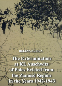 The Extermination at KL Auschwitz of Poles Evicted from the Zamość Region in the Years 1942-1943