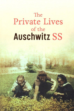 The Private Lives of the Auschwitz SS
