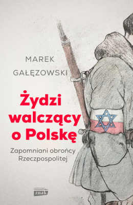 Żydzi walczący o Polskę. Zapomniani obrońcy Rzeczpospolitej