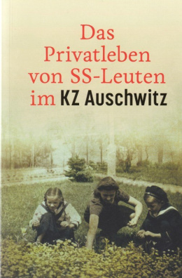 The Private Lives of thDas Privatleben von SS-Leuten im KZ Auschwitz e Auschwitz SS